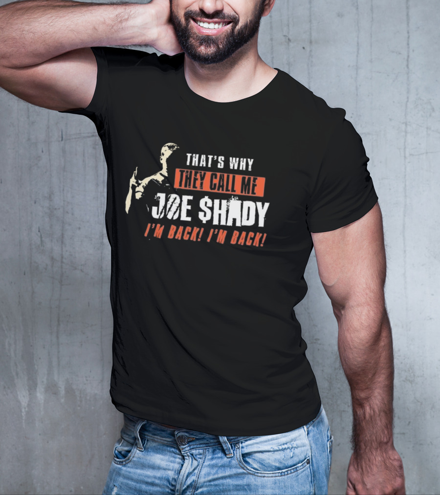 THAT'S WHY THEY CALL ME JOE SHADY I'M BACK I'M BACK T-Shirt