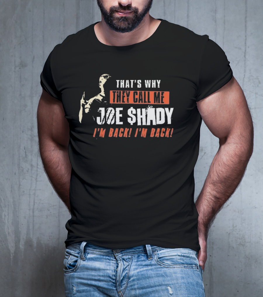 THAT'S WHY THEY CALL ME JOE SHADY I'M BACK I'M BACK T-Shirt