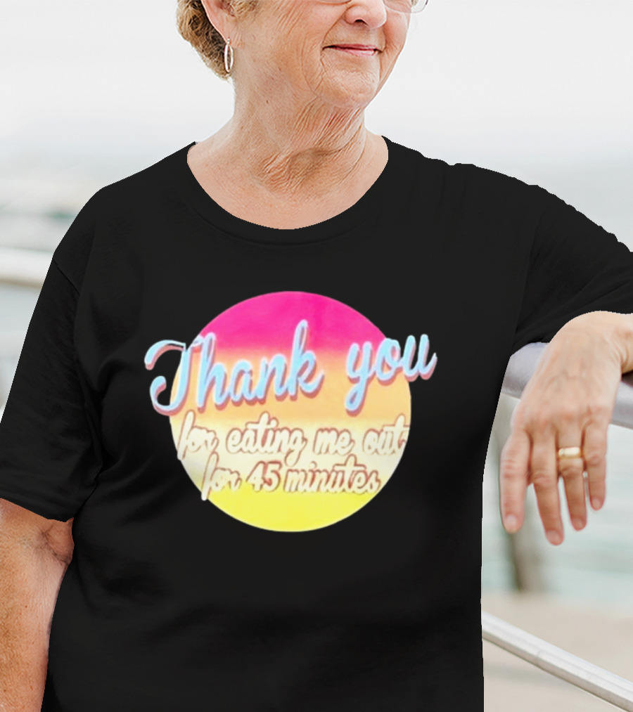 Thank You For Eating Me Out For 45 Minutes Retro Gradient Text T-Shirt