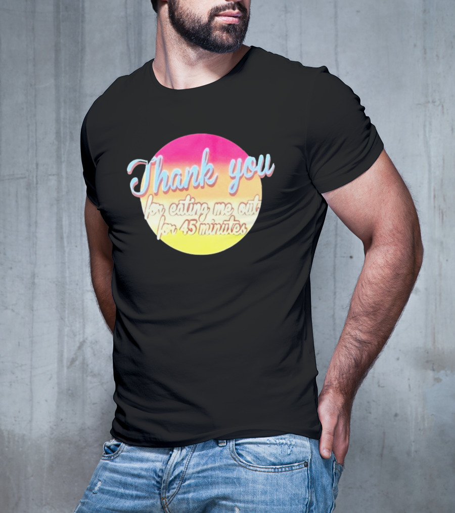Thank You For Eating Me Out For 45 Minutes Retro Gradient Text T-Shirt