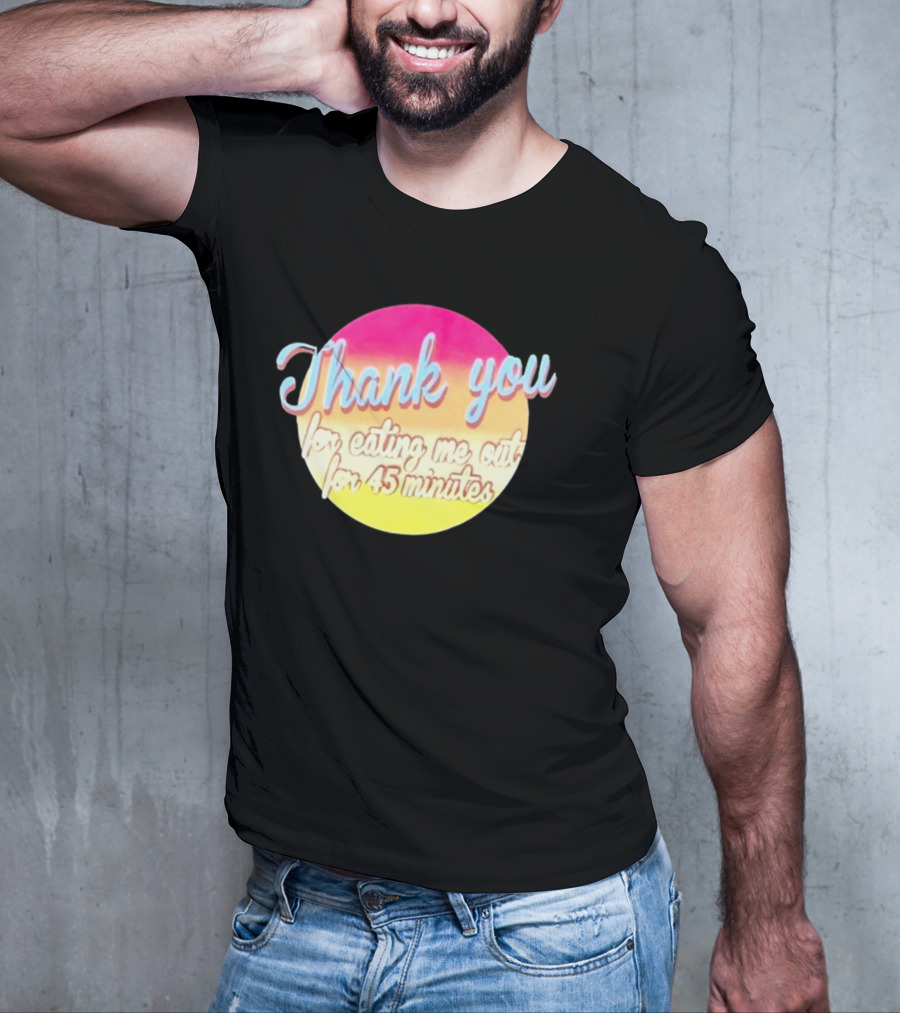 Thank You For Eating Me Out For 45 Minutes Retro Gradient Text T-Shirt