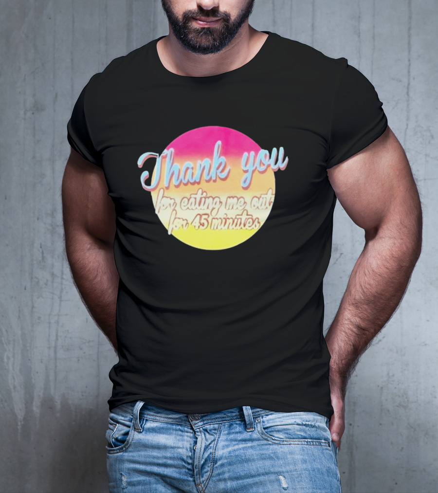 Thank You For Eating Me Out For 45 Minutes Retro Gradient Text T-Shirt