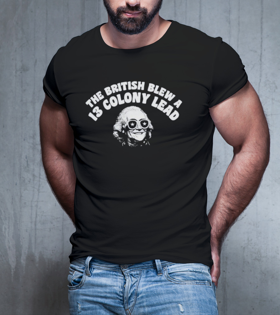 The British Blew A 13 Colony Lead Ben Drankin With Sunglasses And Star Eyes T-Shirt