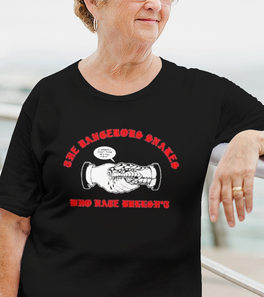 The Dangerous Snakes Who Hate Whereh Handshake Conversation T-Shirt