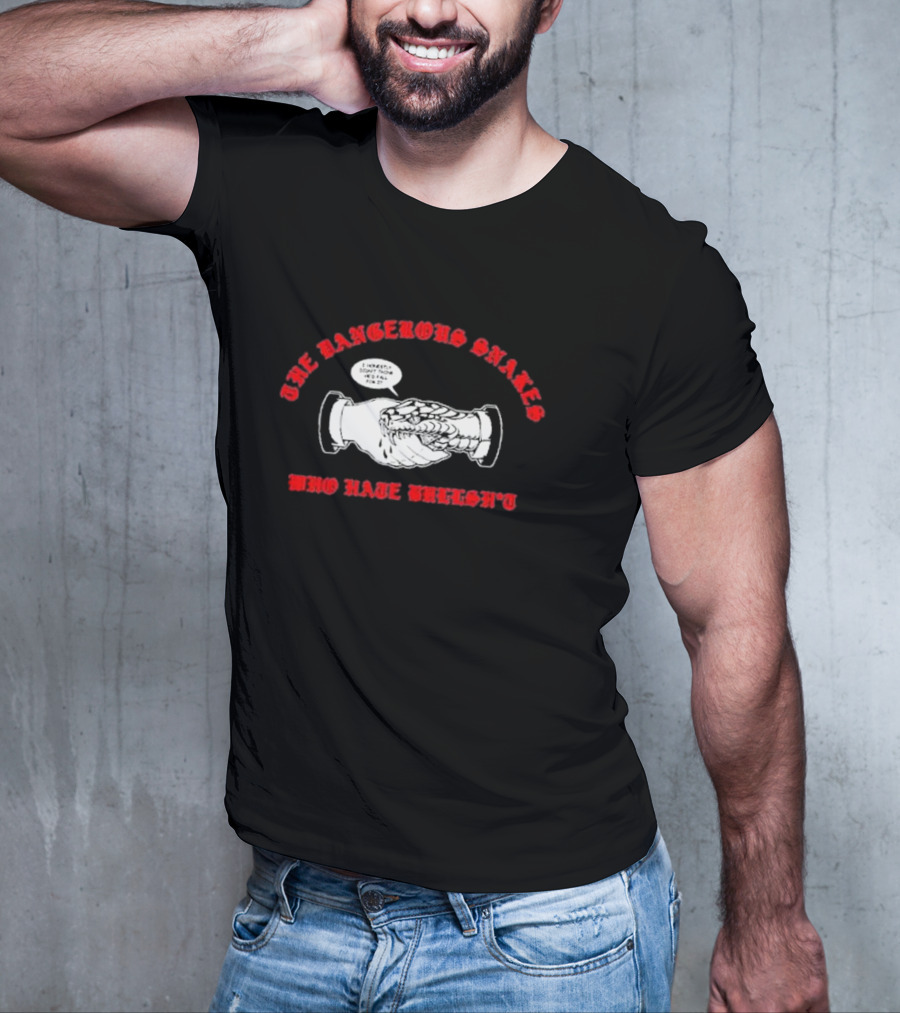 The Dangerous Snakes Who Hate Whereh Handshake Conversation T-Shirt