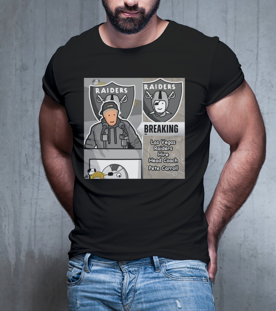 RAIDERS BREAKING NEWS LAS VEGAS RAIDERS HIRE PETE CARROLL AS HEAD COACH T-Shirt