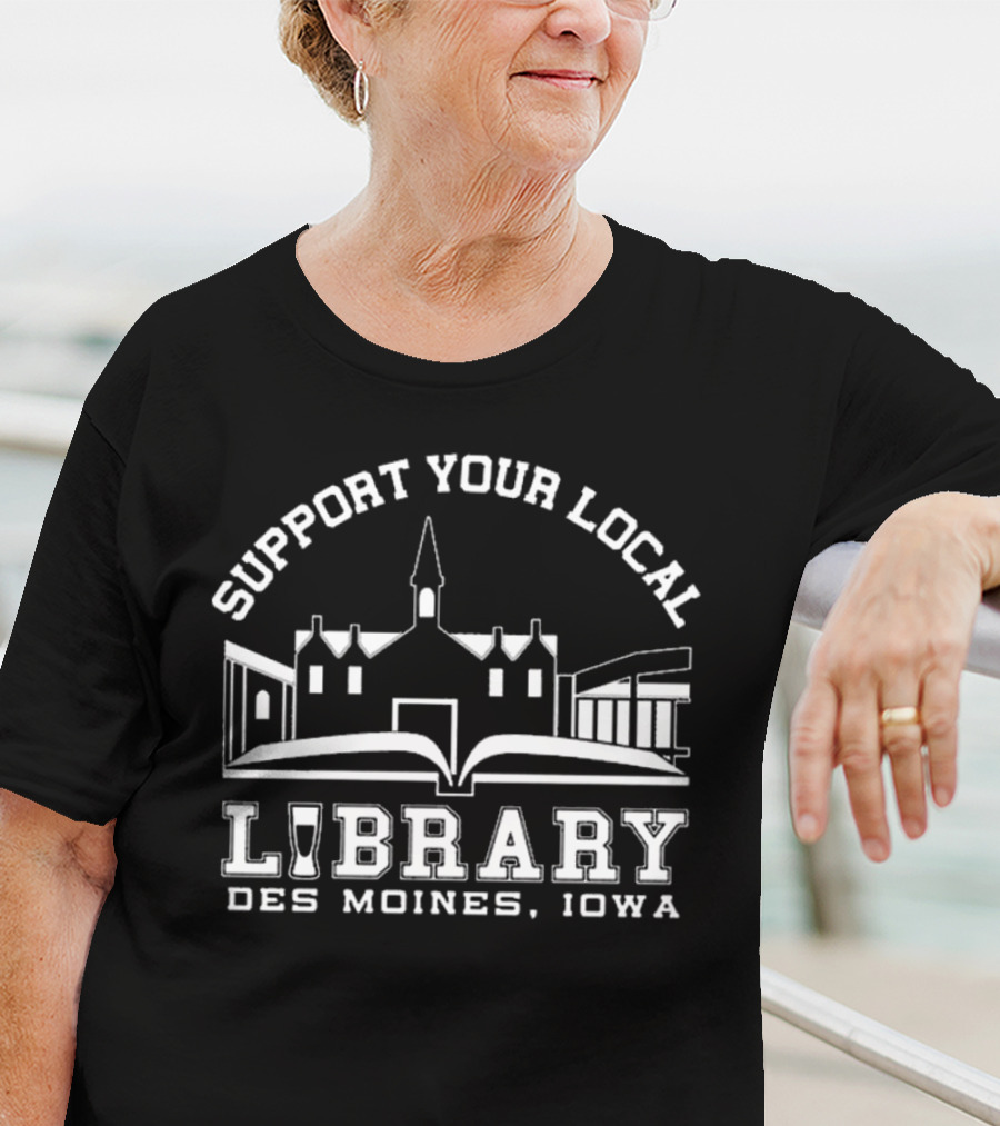 Support Your Local Library Des Moines Iowa T-Shirt