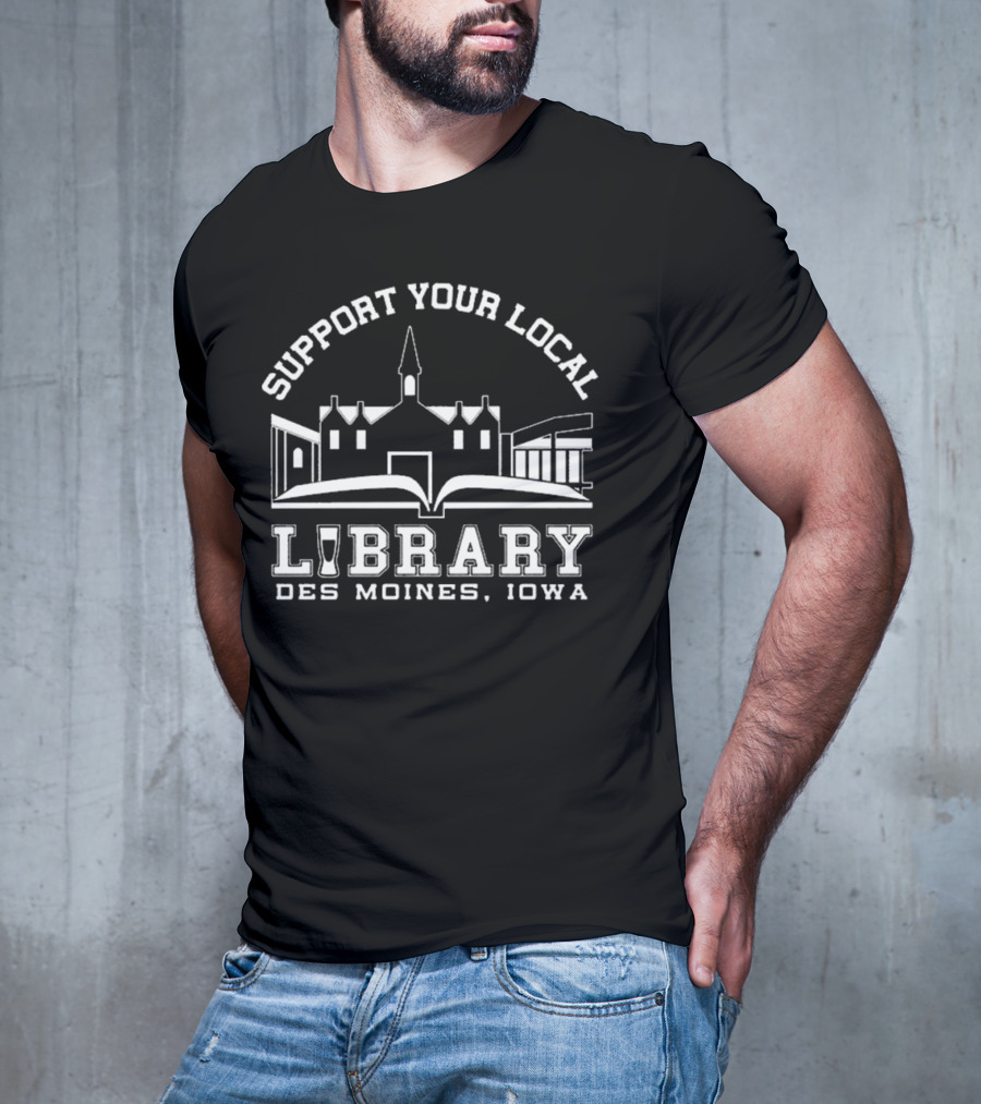 Support Your Local Library Des Moines Iowa T-Shirt