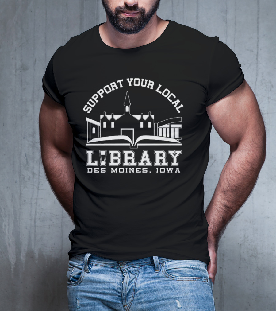 Support Your Local Library Des Moines Iowa T-Shirt