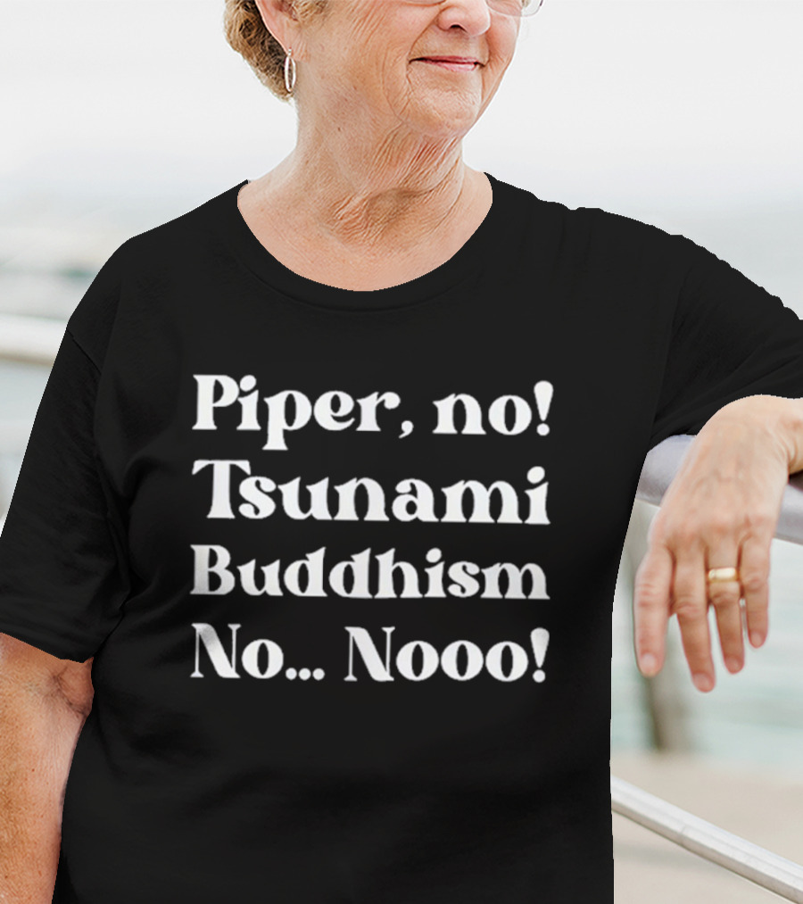 Piper No Tsunami Buddhism No Nooo T-Shirt