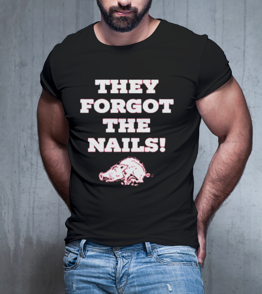 They Forgot The Nails Arkansas Razorbacks Pig T-Shirt