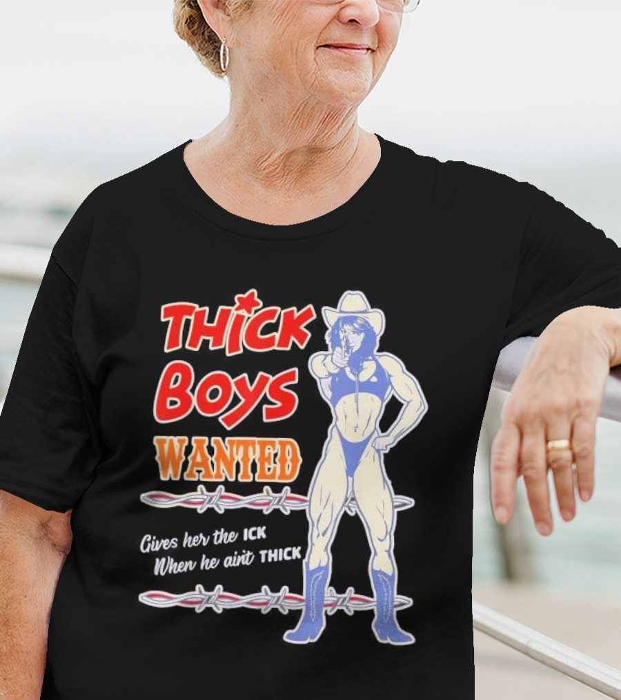 Thick Boys Wanted Cowboy Style Gives Her The Ick When He Ain't Thick T-Shirt