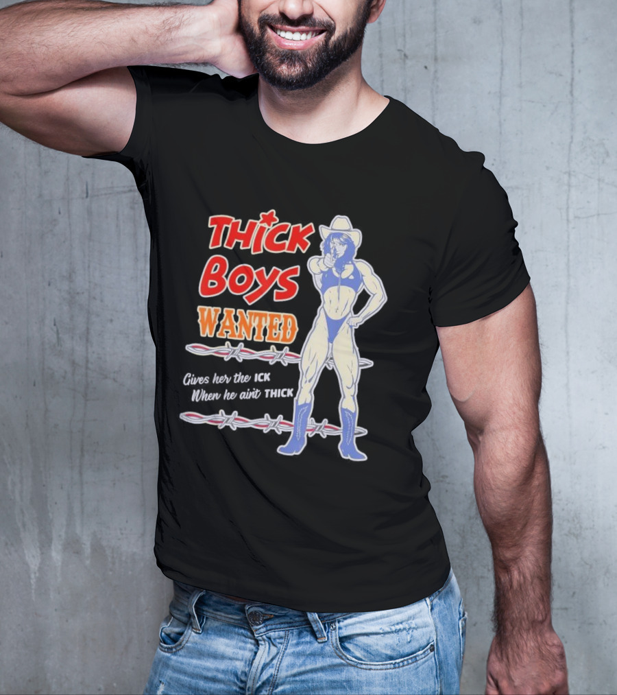 Thick Boys Wanted Cowboy Style Gives Her The Ick When He Ain't Thick T-Shirt