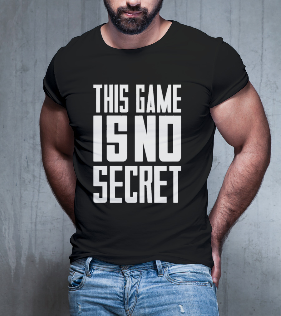 THIS GAME IS NO SECRET T-Shirt