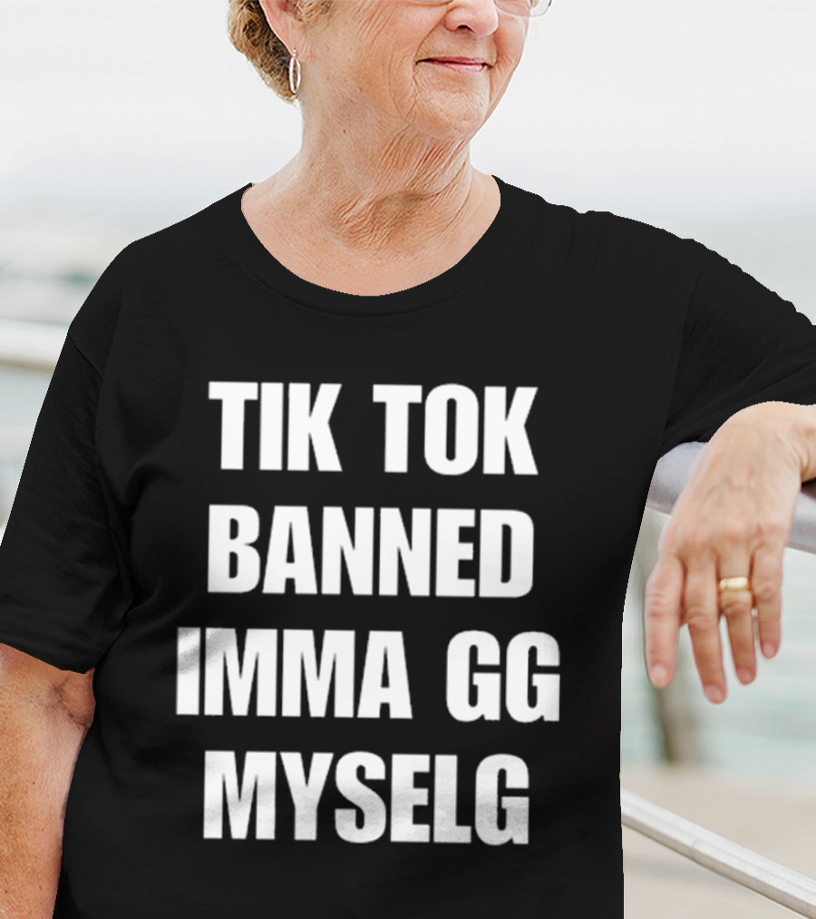 TikTok Banned Imma GG Myselg T-Shirt