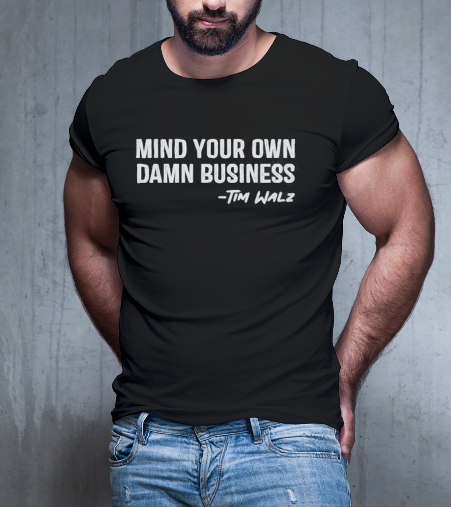 Mind Your Own Damn Business Tim Walz T-Shirt