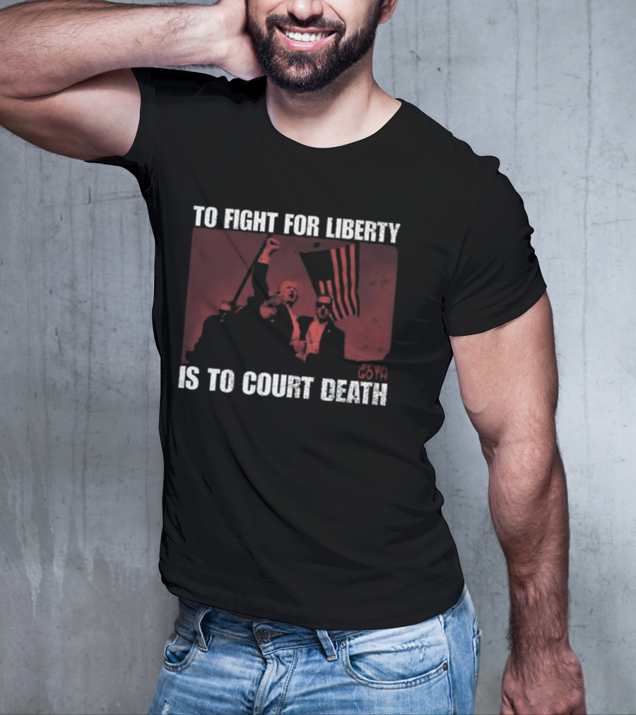 To Fight For Liberty Is To Court Death Revolutionary Imagery T-Shirt
