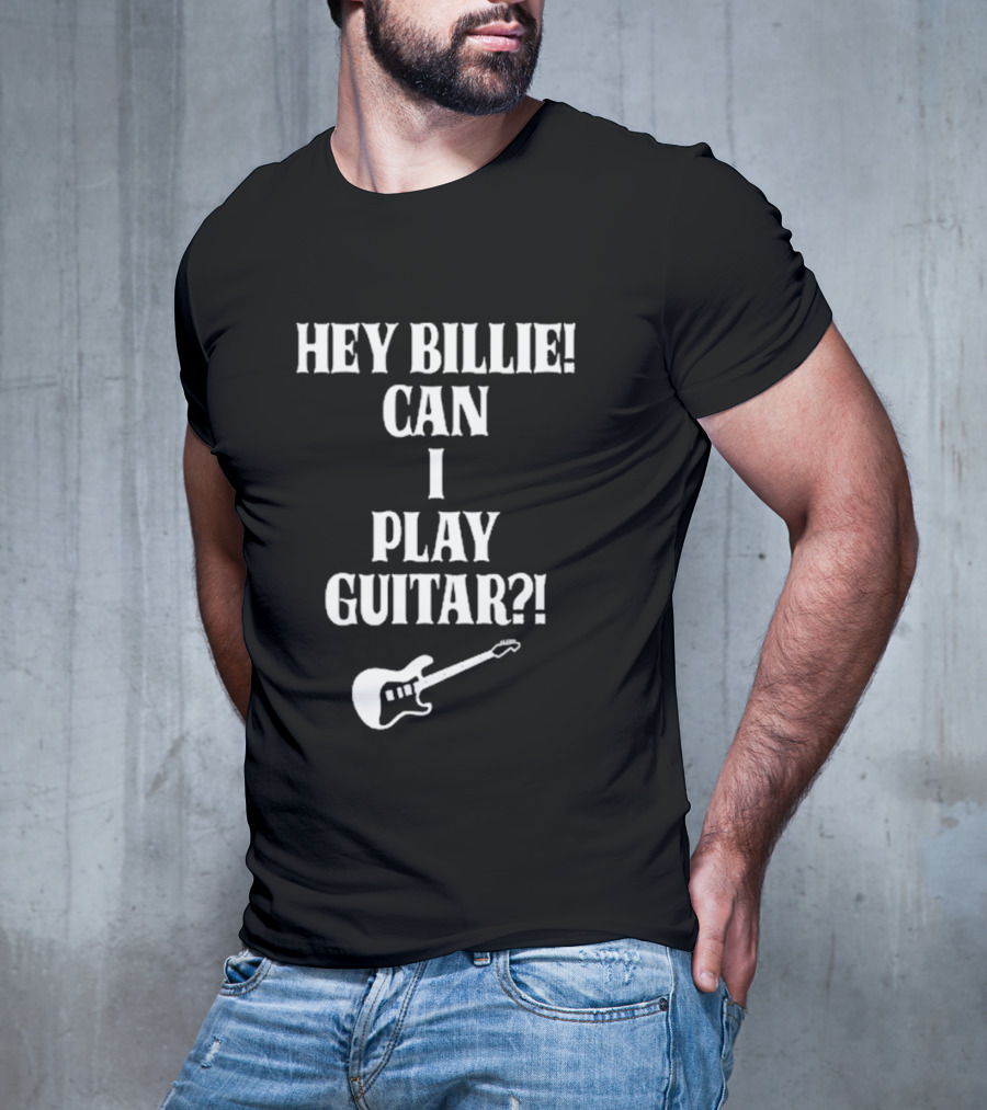 Hey Billie Can I Play Guitar T-Shirt