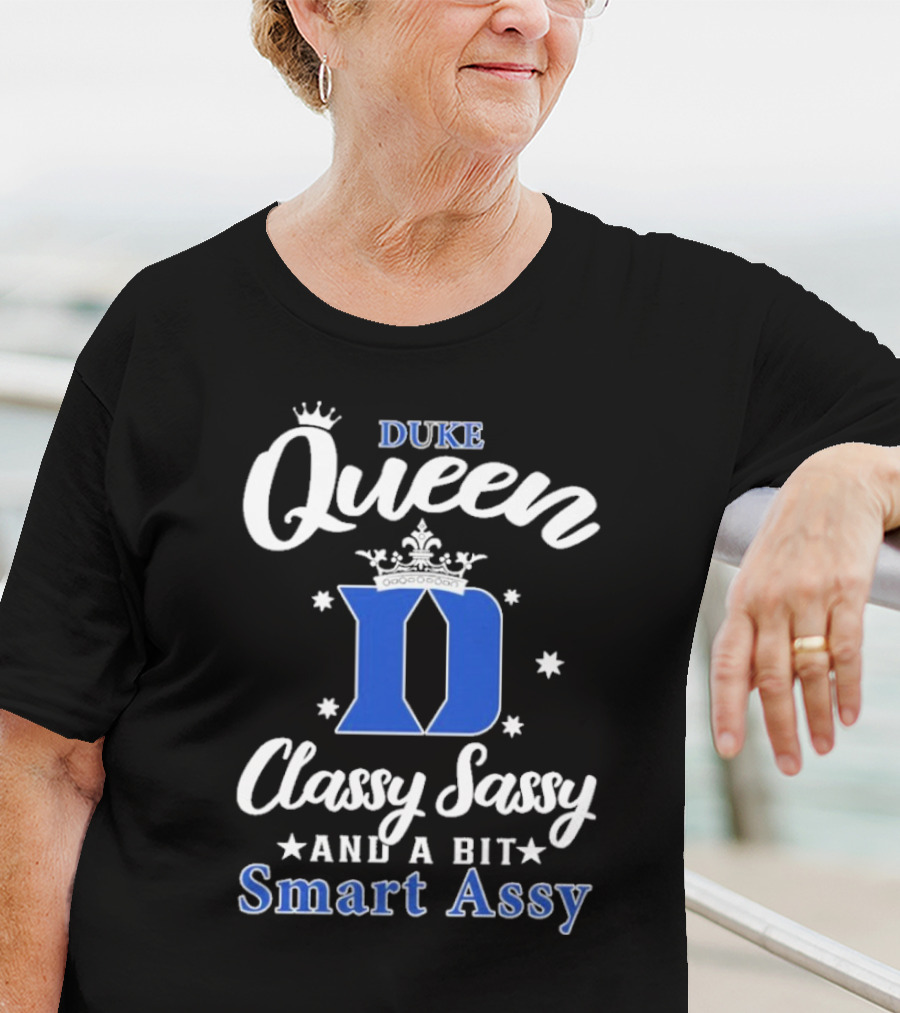 Duke Queen Classy Sassy Smart Assy Blue Devils T-Shirt
