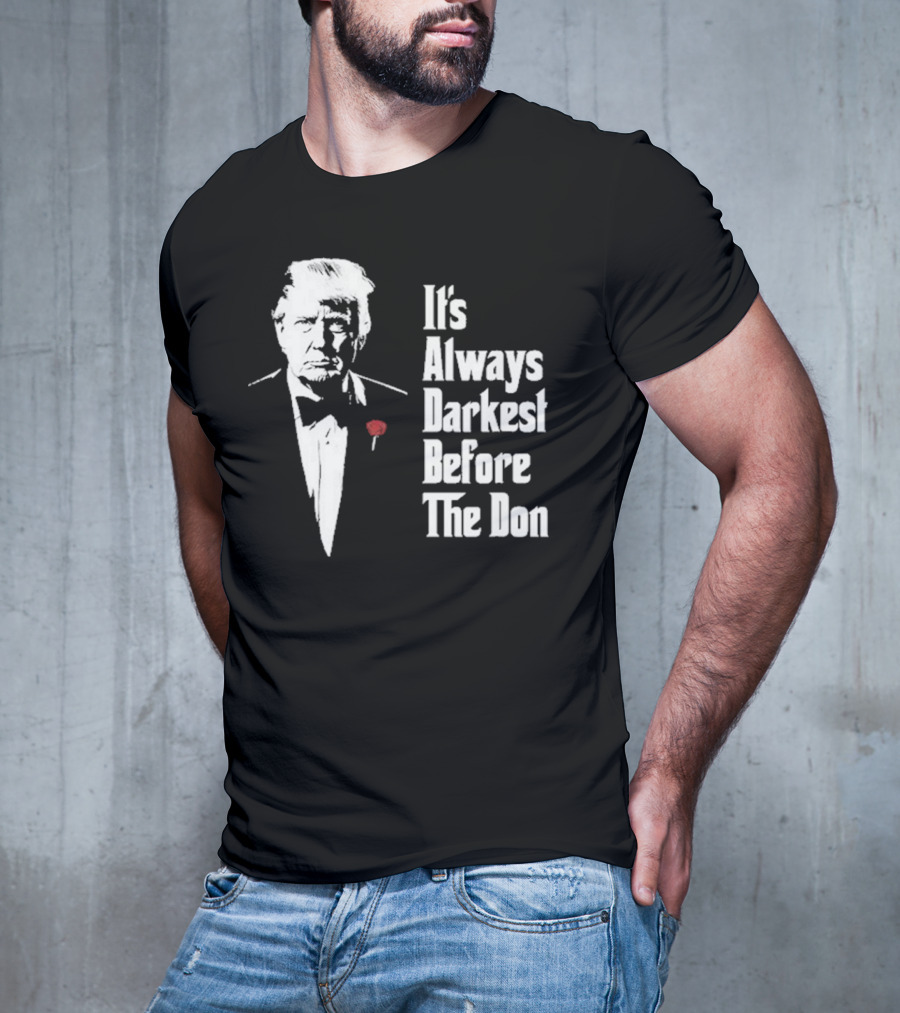 It’s Always Darkest Before The Don Tuxedo Rose T-Shirt