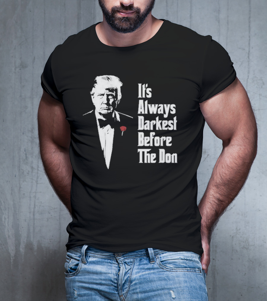 It’s Always Darkest Before The Don Tuxedo Rose T-Shirt