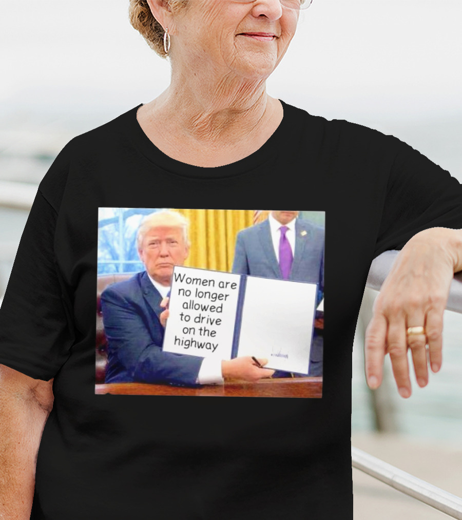 Women Are No Longer Allowed To Drive On The Highway T-Shirt