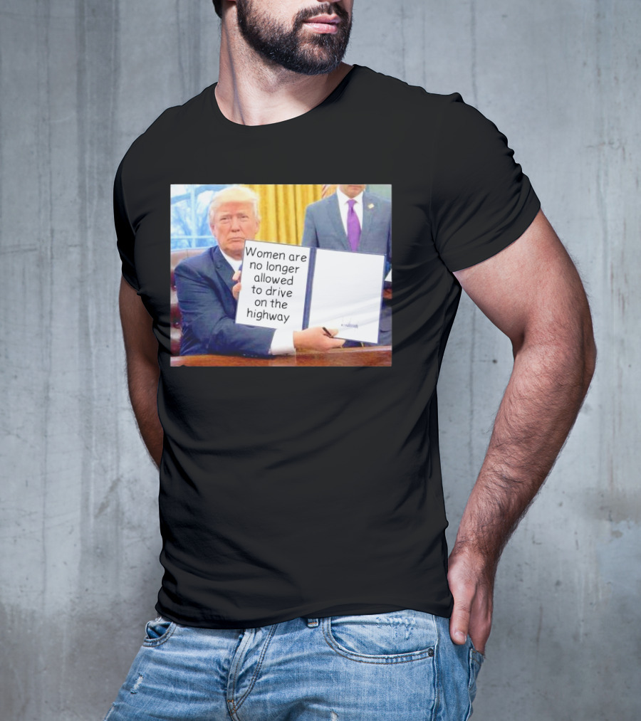 Women Are No Longer Allowed To Drive On The Highway T-Shirt