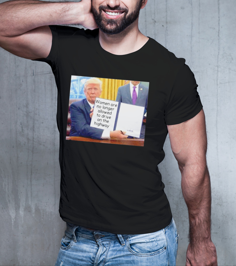 Women Are No Longer Allowed To Drive On The Highway T-Shirt