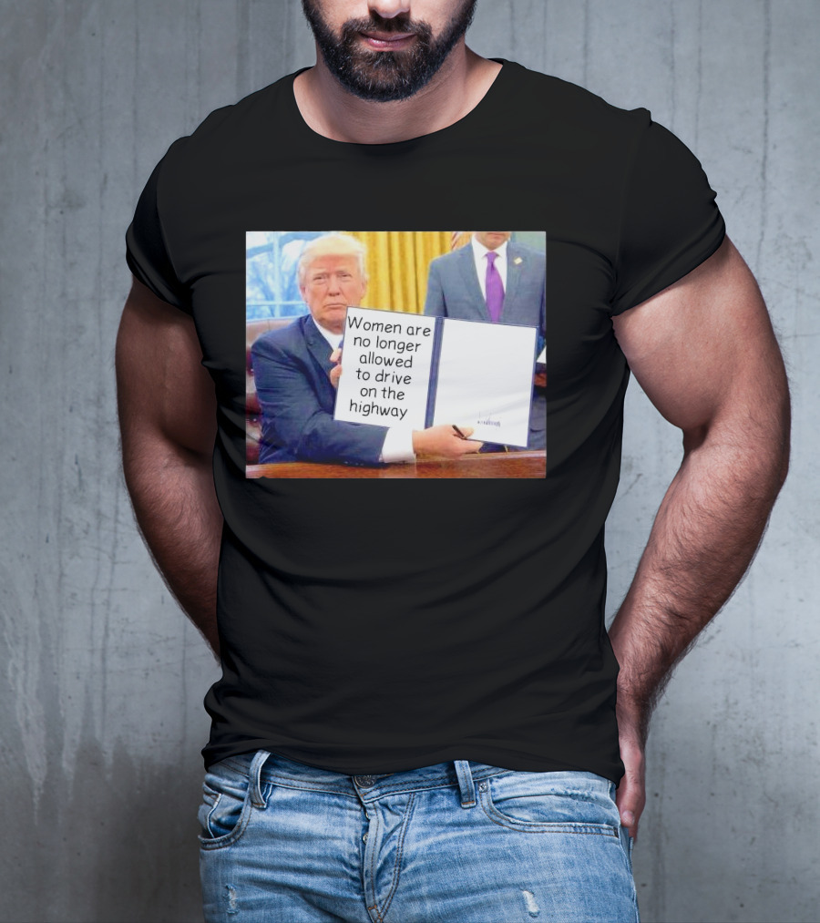 Women Are No Longer Allowed To Drive On The Highway T-Shirt