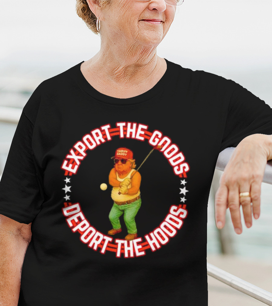 Export The Goods Deport The Hoods Tariff Daddy Golf T-Shirt