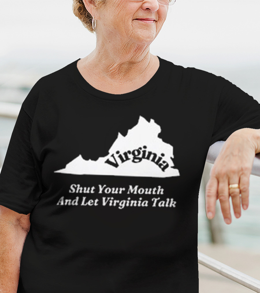 Virginia Map Silhouette Shut Your Mouth And Let Virginia Talk T-Shirt
