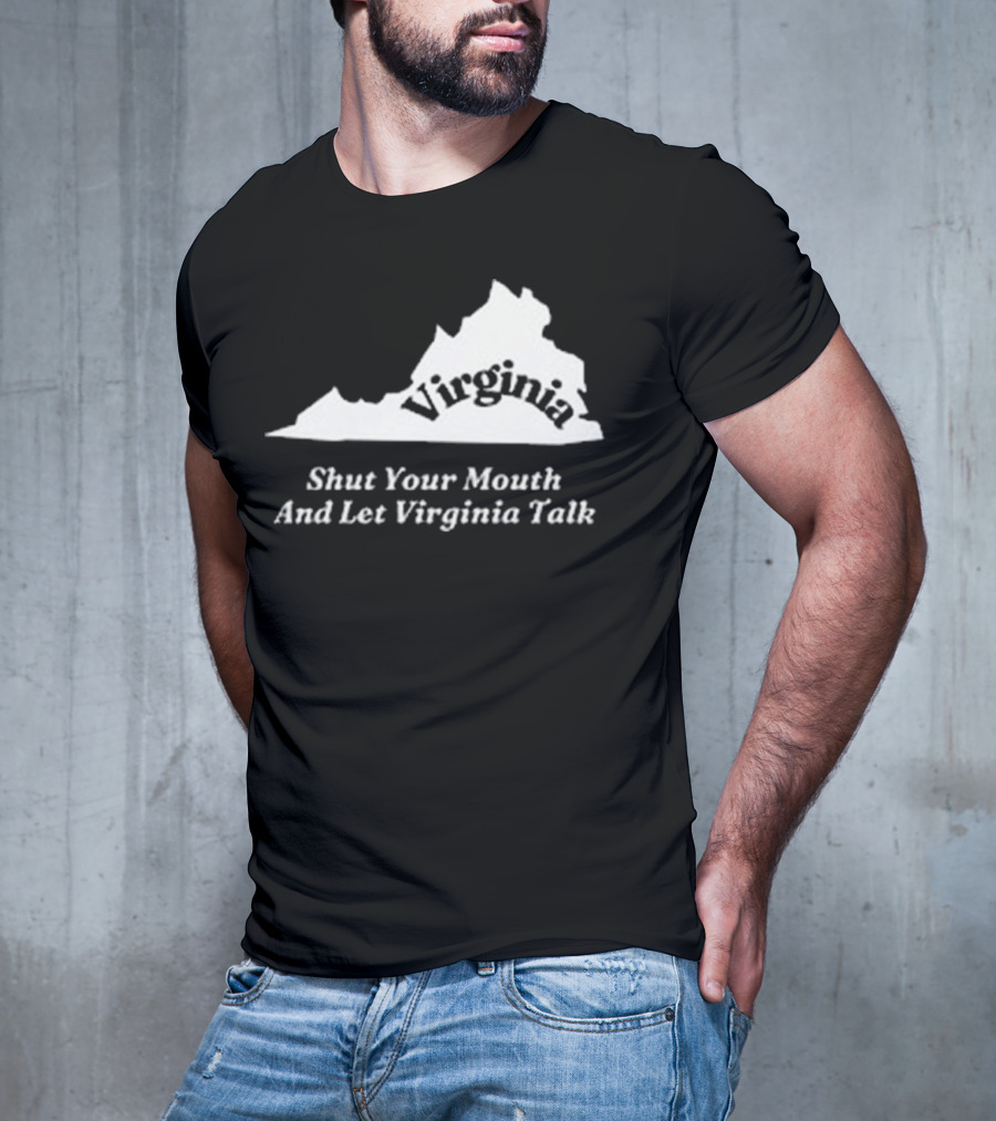 Virginia Map Silhouette Shut Your Mouth And Let Virginia Talk T-Shirt