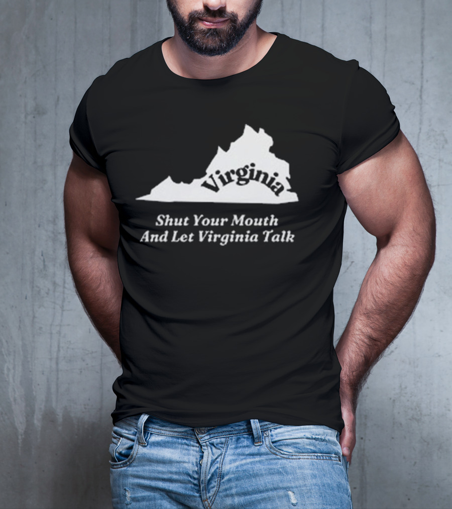 Virginia Map Silhouette Shut Your Mouth And Let Virginia Talk T-Shirt