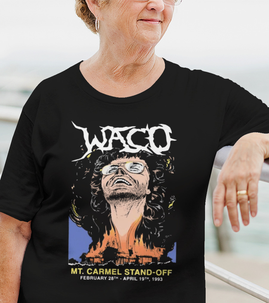 Waco Mt. Carmel Stand-Off February 28th April 19th 1993 T-Shirt