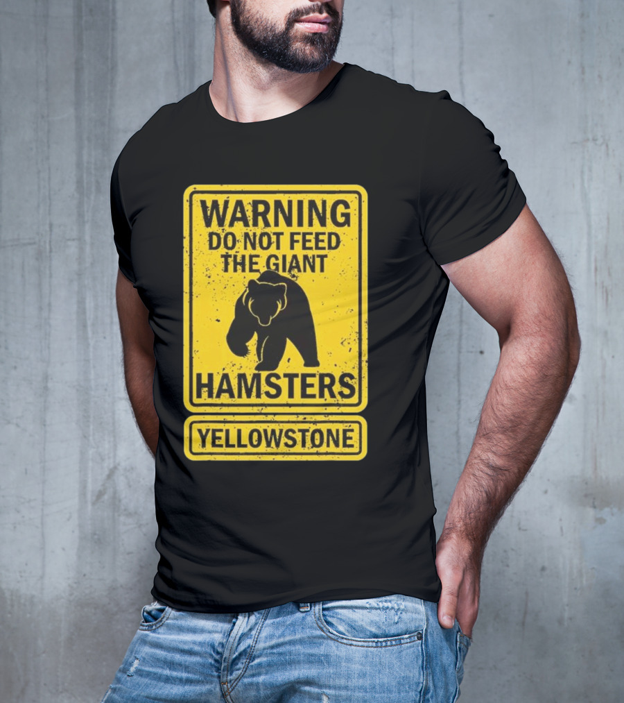 Yellowstone Warning Do Not Feed The Giant Hamsters Bear Sign T-Shirt