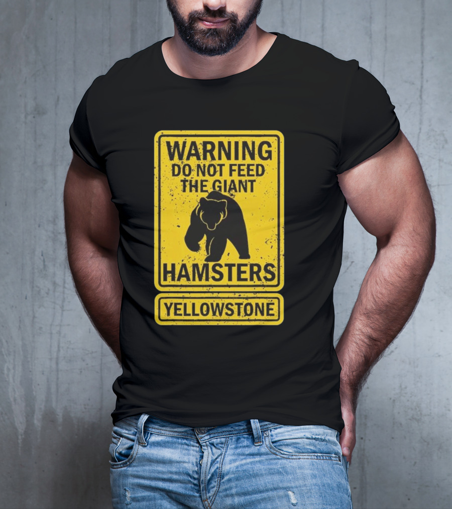 Yellowstone Warning Do Not Feed The Giant Hamsters Bear Sign T-Shirt