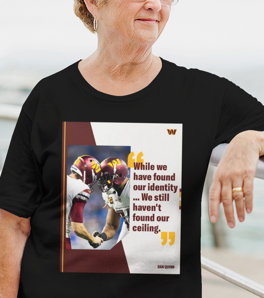 Washington Commanders Identity And Ceiling Quote By Dan Quinn T-Shirt