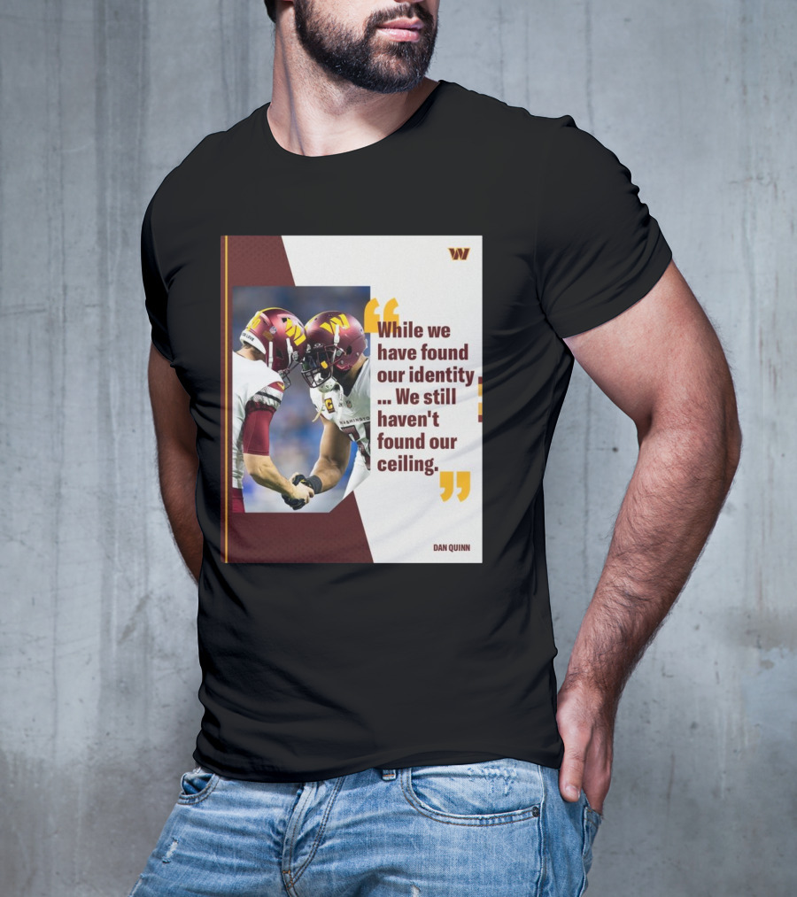 Washington Commanders Identity And Ceiling Quote By Dan Quinn T-Shirt