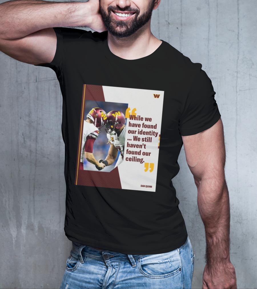 Washington Commanders Identity And Ceiling Quote By Dan Quinn T-Shirt