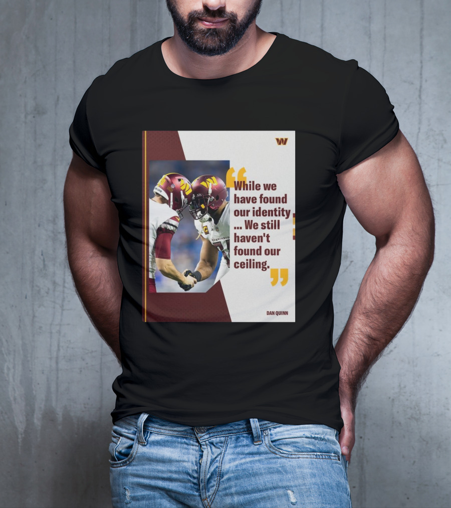 Washington Commanders Identity And Ceiling Quote By Dan Quinn T-Shirt