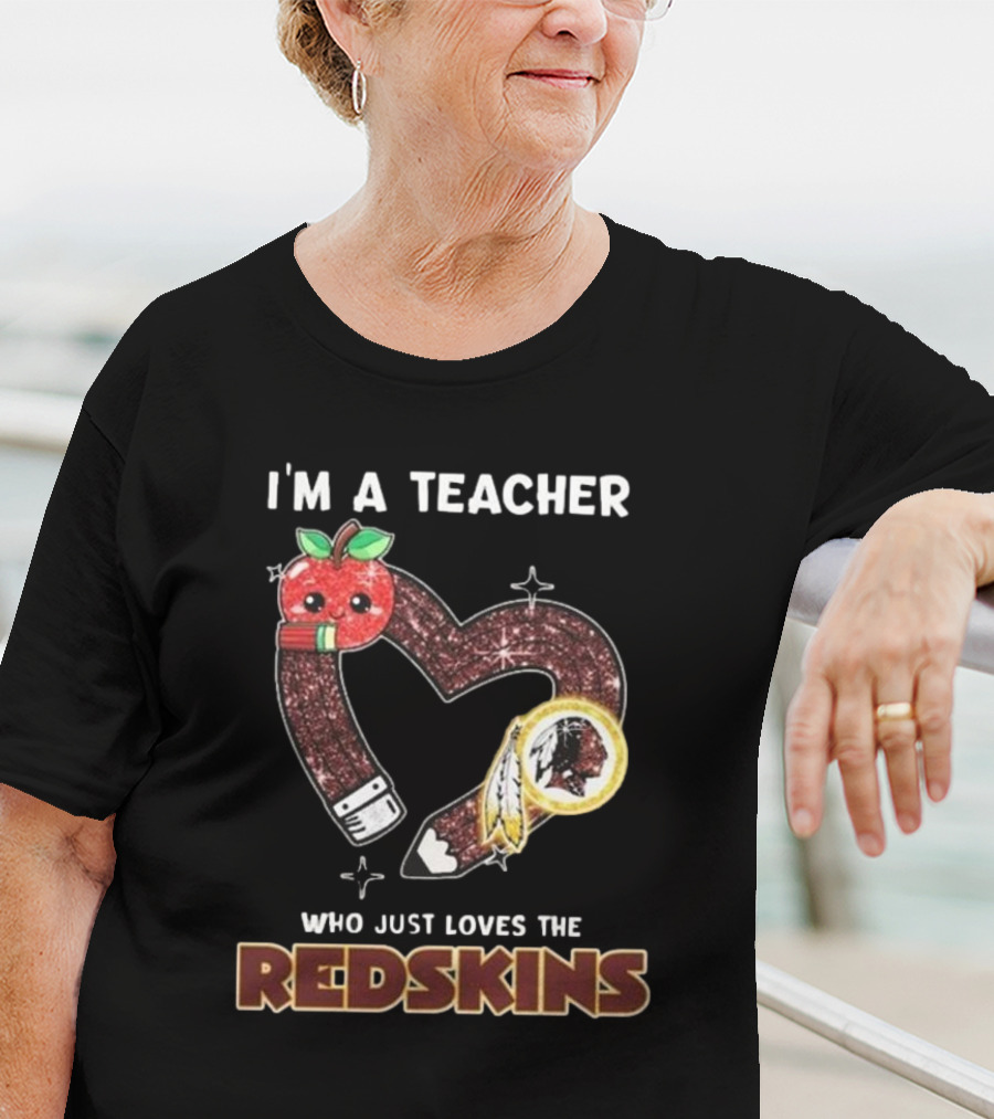 I'm A Teacher Who Just Loves The Redskins 2025 Washington Commanders T-Shirt