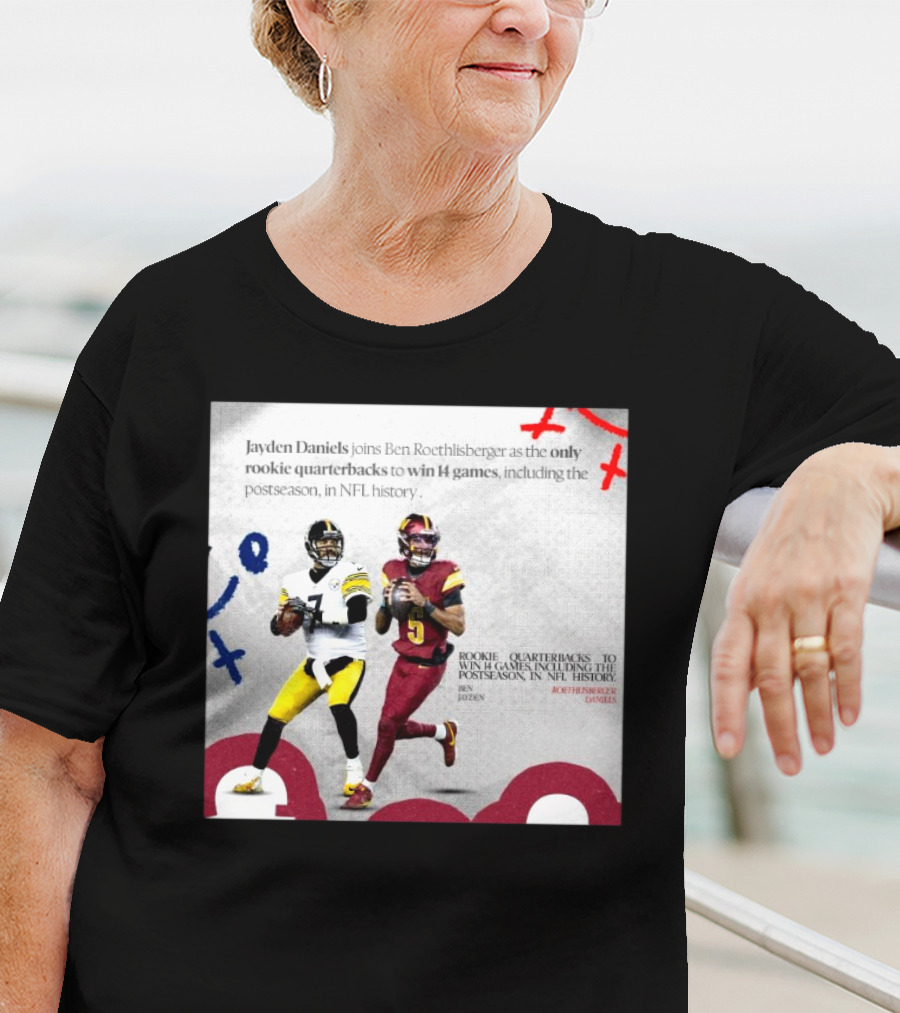 Jayden Daniels And Ben Roethlisberger Only Rookie Quarterbacks To Win 14 Games Postseason NFL History T-Shirt
