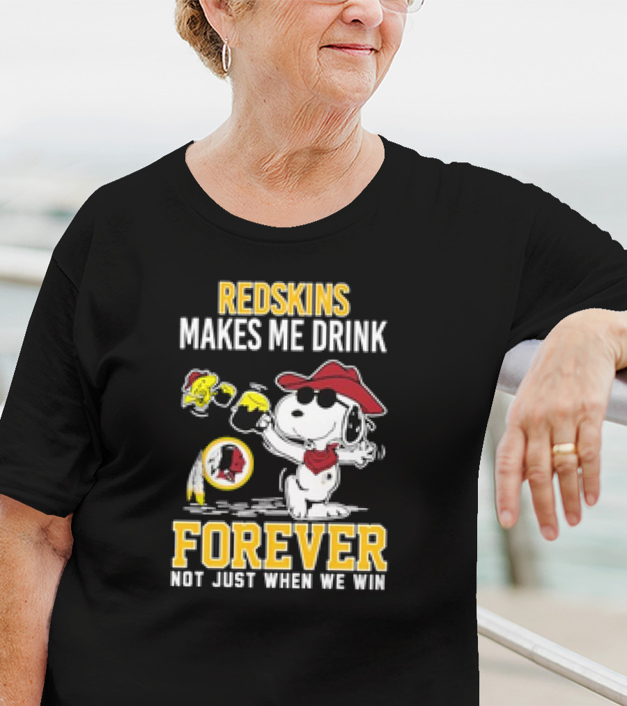 Redskins Makes Me Drink Forever Not Just When We Win Snoopy Drinking Football Fan Apparel T-Shirt