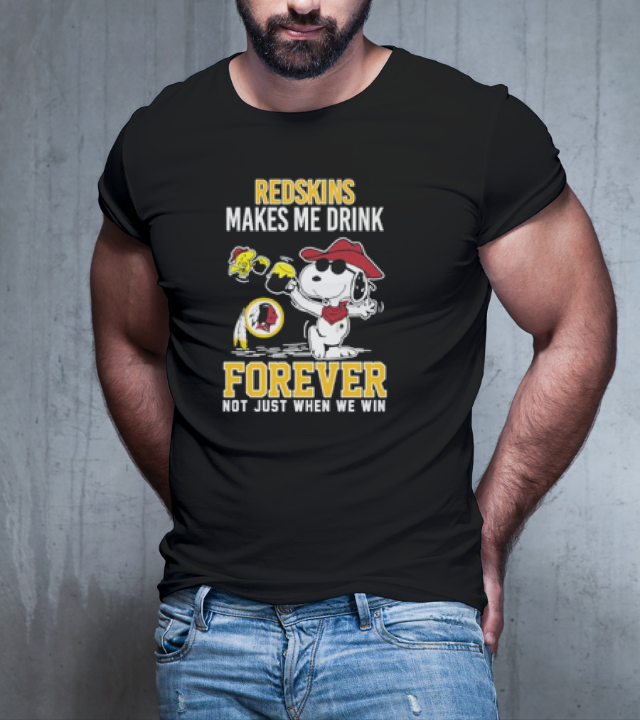 Redskins Makes Me Drink Forever Not Just When We Win Snoopy Drinking Football Fan Apparel T-Shirt