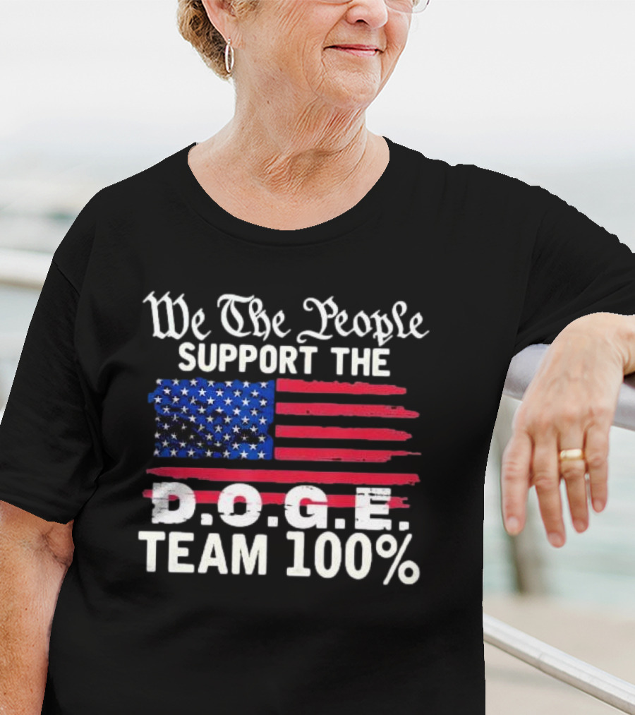 We The People Support The D.O.G.E. Team 100 Percent US Flag T-Shirt
