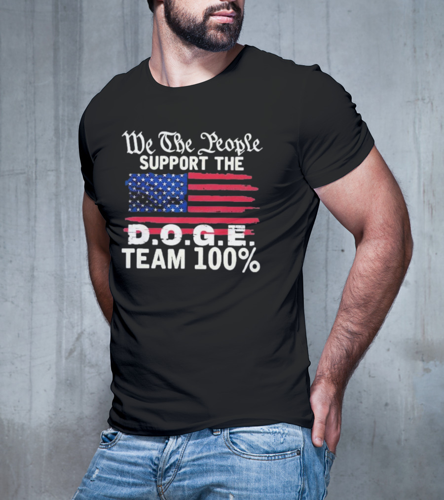 We The People Support The D.O.G.E. Team 100 Percent US Flag T-Shirt
