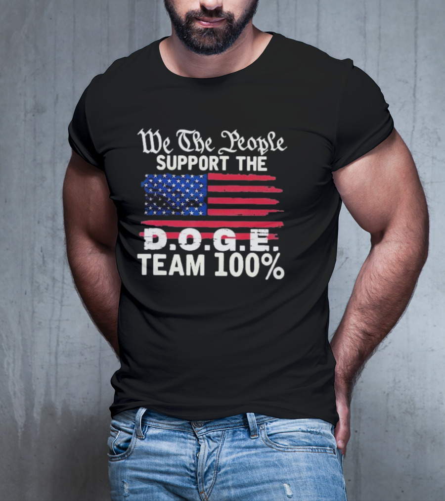 We The People Support The D.O.G.E. Team 100 Percent US Flag T-Shirt
