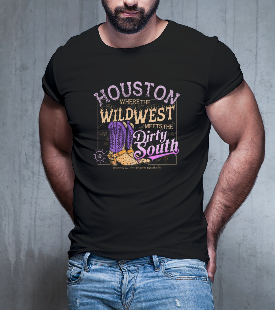 Houston Where The Wild West Meets The Dirty South Livestock Show And Rodeo Cowboy Boots T-Shirt