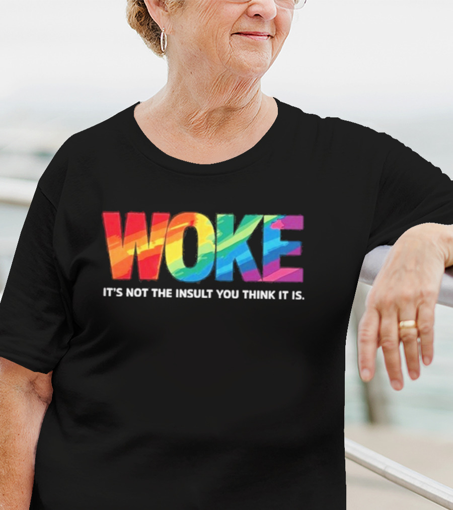 Woke Rainbow It's Not The Insult You Think It Is T-Shirt