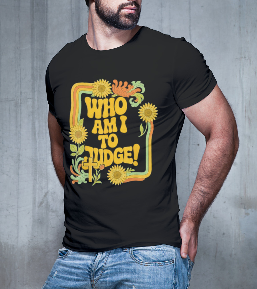 Who Am I To Judge Francis Retro 70s Floral Sunflowers T-Shirt